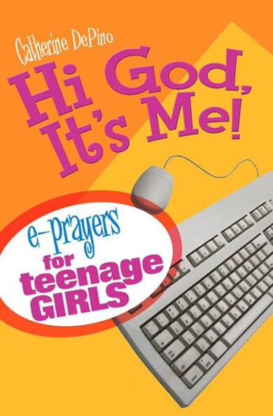 Hi God, It's Me!: E-Prayers for Teenage Girls