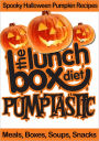 The Lunch Box Diet: Pumptastic - Spooky Pumpkin Halloween Recipes: Meals, Boxes, Soups, Snacks