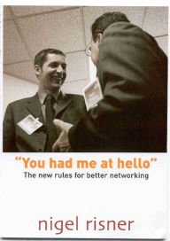 Title: You had me at hello: The new rules for better networking, Author: Nigel Risner