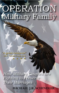 Title: Operation Military Family: How Military Couples are Fighting to Preserve Their Marriages, Author: Michael J. R. Schindler