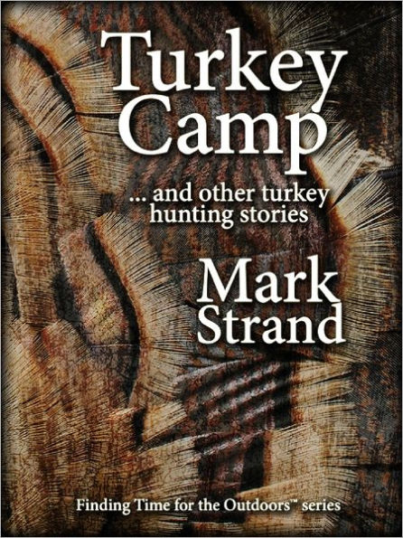 Turkey Camp: ... and other turkey hunting stories