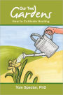 Our Two Gardens: How to Cultivate Healing