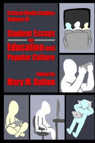 Title: Critical Media Studies: Student Essays on Education and Popular Culture: Student Essays on Education and Popular Culture, Author: Mary M. Dalton