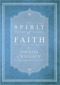 Title: Spirit of Faith:The Oneness of Religion, Author: Bahai Publishing