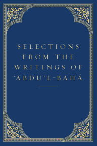 Title: Selections from the Writings of 'Abdu'l-Baha, Author: Abdu'l-Baha