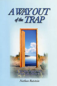 Title: A Way Out of the Trap: A Ten-Step Program for Spiritual Growth, Author: Nathan Rutstein