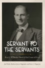 Servant to the Servants: Roy C. Wilhelm, Hand of the Cause of God