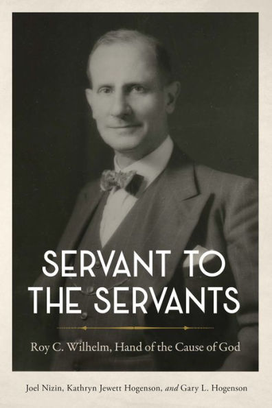 Servant to the Servants: Roy C. Wilhelm, Hand of the Cause of God