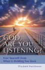 God Are You Listening?: Free Yourself from What is Holding You Back