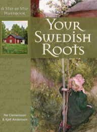 Title: Your Swedish Roots: A Step by Step Handbook, Author: Per Clemensson