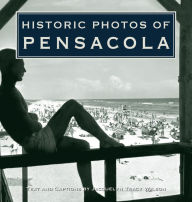 Title: Historic Photos of Pensacola, Author: Jacquelyn Tracy Wilson