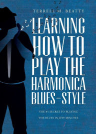 Learning How to Play the Harmonica Blues-Style: The #1 Secret to Playing the Blues in Just Minutes