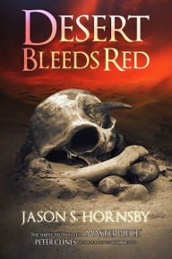 Title: Desert Bleeds Red: A Novel of the East, Author: Jason S. Hornsby