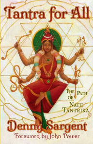 Title: Tantra for All: The Path of Nath Tantrika, Author: Denny Sargent