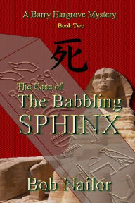 Title: The Case of The Babbling Sphinx, Author: Bob Nailor