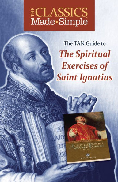 The Classics Made Simple: The Spiritual Exercises of Saint Ignatius