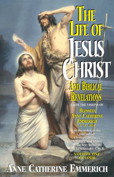 The Life of Jesus Christ and Biblical Revelations: From the Visions of Blessed Anne Catherine Emmerich