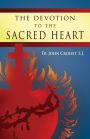 The Devotion to the Sacred Heart: How to Practice the Sacred Heart Devotion