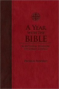 Title: A Year with the Bible: Scriptural Wisdom for Daily Living, Author: Patrick Madrid