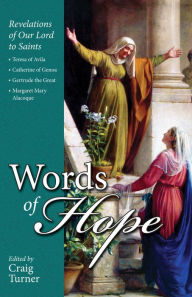 Title: Words of Hope: Revelations of Our Lord to Saints Teresa of Avila, Catherine of Genoa, Gertrude the Great and Margaret Mary Alacoque, Author: Craig Turner