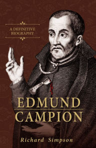 Title: Edmund Campion: A Definitive Biography, Author: Richard Simpson