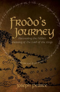 Title: Frodo's Journey: Discover the Hidden Meaning of The Lord of the Rings, Author: Joseph Pearce