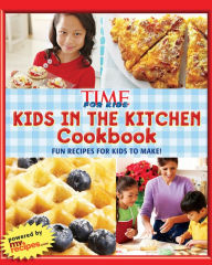 TIME for Kids Kids in the Kitchen Cookbook: Fun recipes for kids to make!