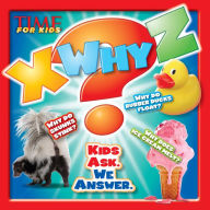 Title: X-Why-Z: Kids Ask. We Answer (a Time for Kids Book), Author: TIME for Kids