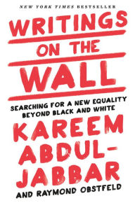 Title: Writings on the Wall: Searching for a New Equality Beyond Black and White, Author: Kareem Abdul-Jabbar
