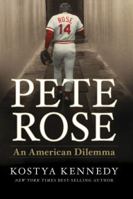 Title: Pete Rose: An American Dilemma, Author: Kostya Kennedy