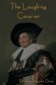 Title: The Laughing Cavalier, Author: Baroness Emmuska Orczy