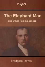 Title: The Elephant Man and Other Reminiscences, Author: Frederick Treves
