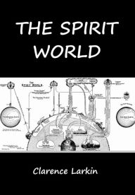 Title: The Spirit World, Author: Clarence Larkin
