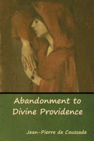 Title: Abandonment to Divine Providence, Author: Jean-Pierre de Caussade