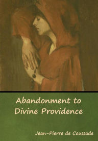 Title: Abandonment to Divine Providence, Author: Jean-Pierre de Caussade