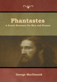 Title: Phantastes: A Faerie Romance for Men and Women, Author: George MacDonald