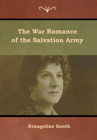 Title: The War Romance of the Salvation Army, Author: Evangeline Booth