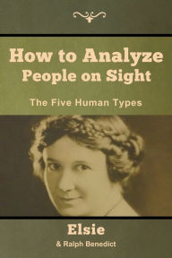 Title: How to Analyze People on Sight: The Five Human Types, Author: Elsie Lincoln Benedict