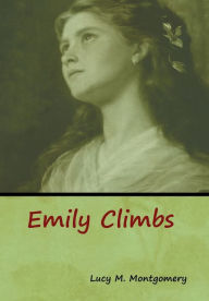Title: Emily Climbs, Author: Lucy M Montgomery