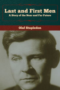 Title: Last and First Men: A Story of the Near and Far Future, Author: Olaf Stapledon