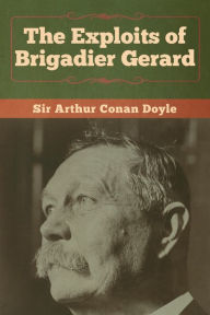 Title: The Exploits of Brigadier Gerard, Author: Arthur Conan Doyle