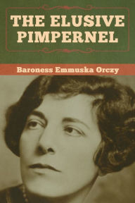 Title: The Elusive Pimpernel, Author: Baroness Emmuska Orczy