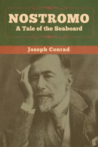 Title: Nostromo: A Tale of the Seaboard, Author: Joseph Conrad