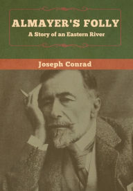 Title: Almayer's Folly: A Story of an Eastern River, Author: Joseph Conrad