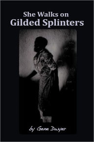 Title: She Walks on Gilded Splinters, Author: Gene Dwyer