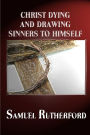 CHRIST DYING AND DRAWING SINNERS TO HIMSELF