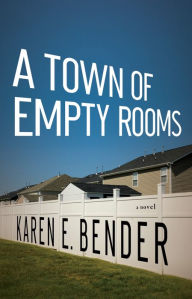 Title: A Town of Empty Rooms, Author: Karen E. Bender