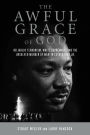 The Awful Grace of God: Religious Terrorism, White Supremacy, and the Unsolved Murder of Martin Luther King, Jr.