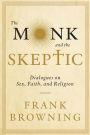 The Monk and the Skeptic: Dialogues on Sex, Faith, and Religion