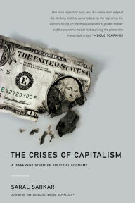 Title: The Crises of Capitalism: A Different Study of Political Economy, Author: Saral Sarkar